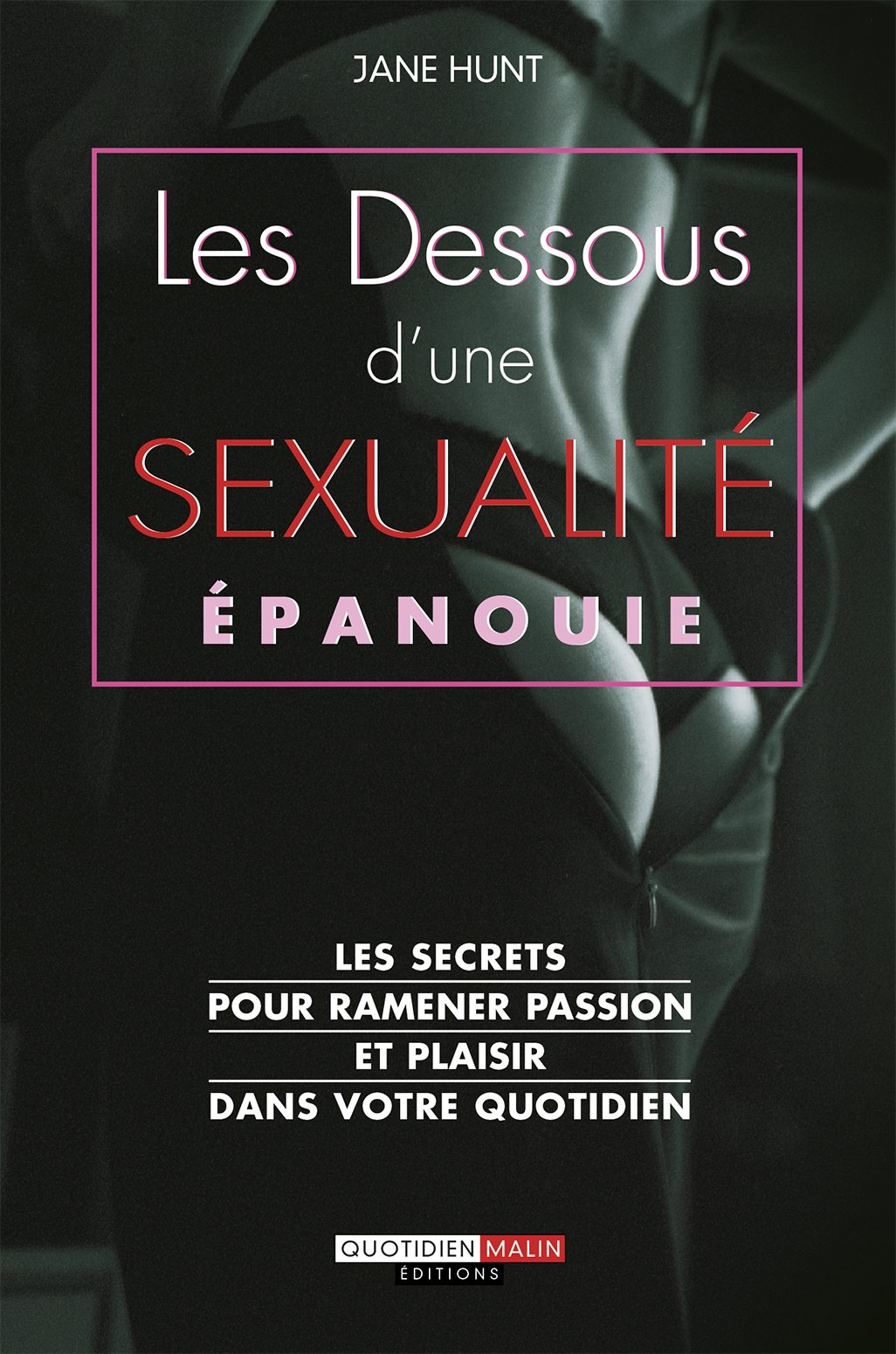 Les Dessous Dune Sexualité épanouie Les Secrets Pour Ramener Passion 6244