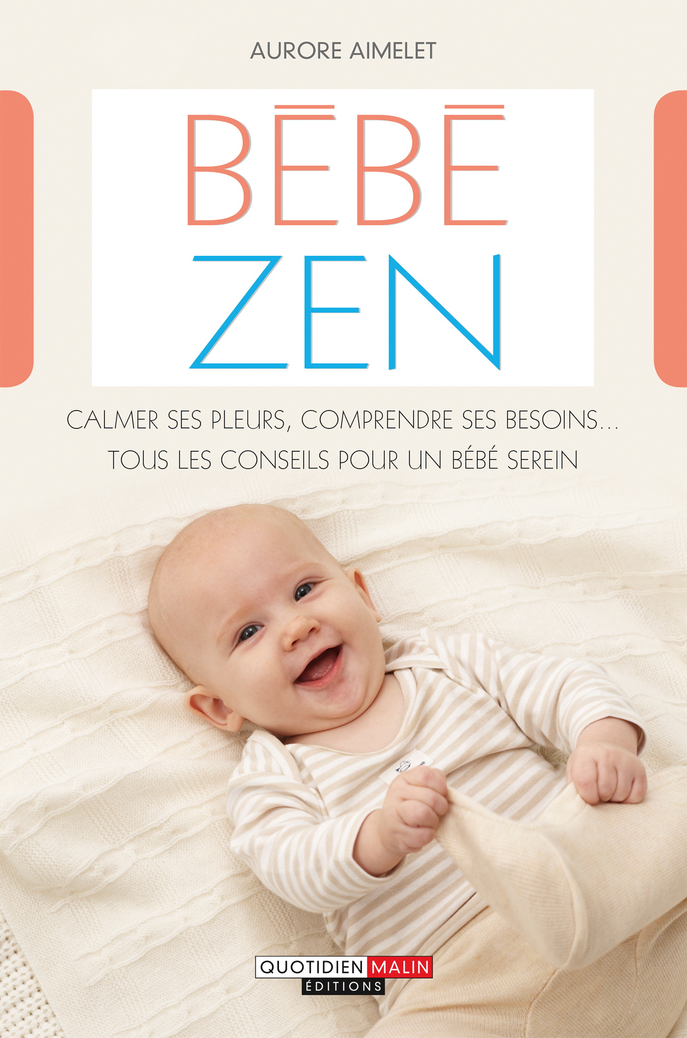 Bebe Zen Calmer Ses Pleurs Comprendre Ses Besoins Tous Les Conseils Pour Un Bebe Serein Aurore Aimelet Ean13 Le Site Des Editions Leduc Vente En Ligne