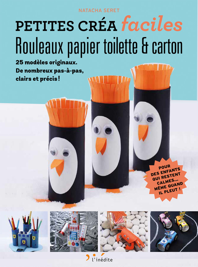 Rouleaux de papier toilette et carton - Petites créas faciles - Plus de  trente créations pour enfants heureux, même quand il pleut - Natacha Seret  (EAN13 : 9782350323343)