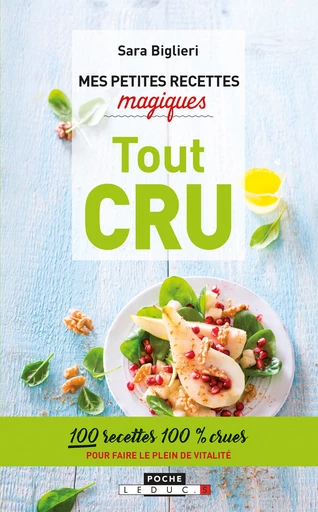 Mes petites recettes magiques tout cru - Sara Biglieri - Éditions Leduc