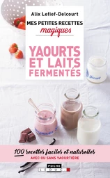 Mes petites recettes magiques yaourts et laits fermentés