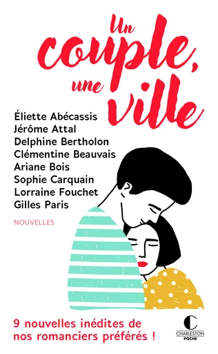 Un couple, une ville - Éliette Abécassis, Ariane Bois, Sophie Carquain, Jérôme  ATTAL, Delphine Bertholon, Clémentine BEAUVAIS, Lorraine  FOUCHET, Gilles  Paris - Éditions Charleston