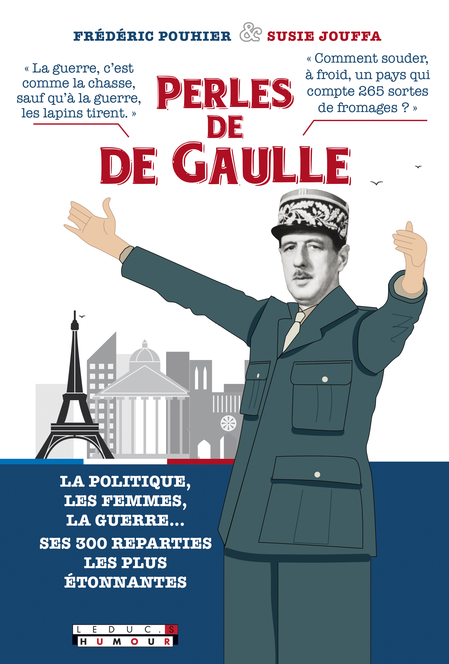 Perles Du General De Gaulle La Politique La Guerre Les Femmes Les Francais Susie Jouffa Frederic Pouhier Ean13 Le Site Des Editions Leduc Vente En Ligne