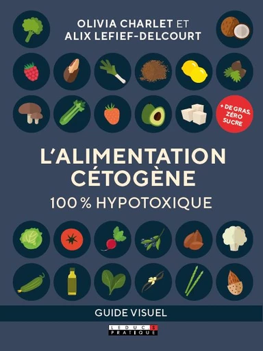 L’ alimentation cétogène 100 % hypotoxique - Olivia Charlet, Alix Lefief-Delcourt - Éditions Leduc