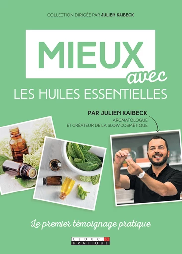 Mieux avec les huiles essentielles - Julien Kaibeck - Éditions Leduc