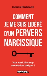 Comment je me suis libéré d'un pervers narcissique