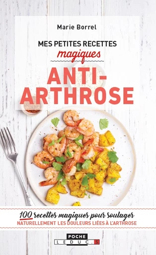 Mes petites recettes magiques anti-arthrose - Marie Borrel - Éditions Leduc