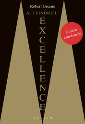 Atteindre l'excellence « édition condensée »