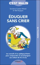 Éduquer sans crier, c'est malin - Rafi Kojayan, Sandrine Catalan-Massé - Éditions Leduc