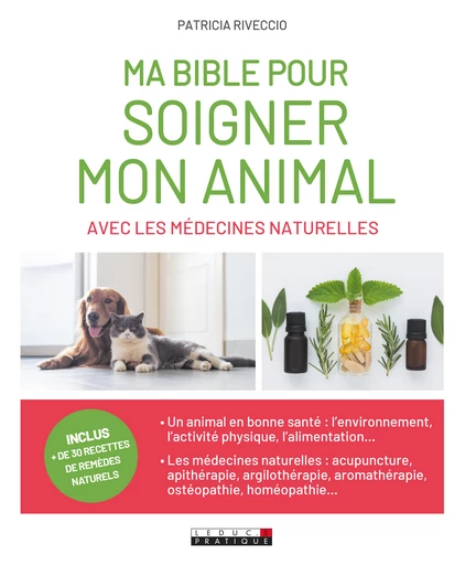 Ma bible pour soigner mon animal avec les médecines naturelles - Patricia Riveccio - Éditions Leduc