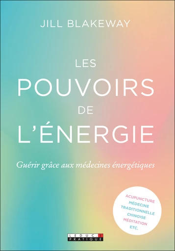  Les pouvoirs de l'énergie - Jill Blakeway - Éditions Leduc