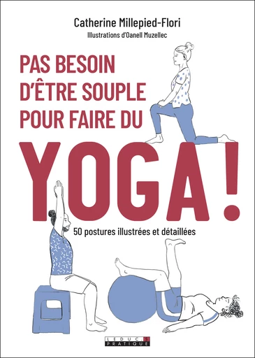 Pas besoin d'être souple pour faire du yoga ! - Catherine Millepied-Flori - Éditions Leduc