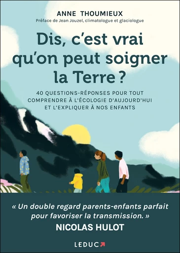 Dis, c'est vrai qu'on peut soigner la Terre ? - Anne Thoumieux - Éditions Leduc