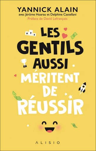 Les gentils aussi méritent de réussir - Yannick Alain, Jérôme Hoarau, Delphine Castellani - Éditions Alisio