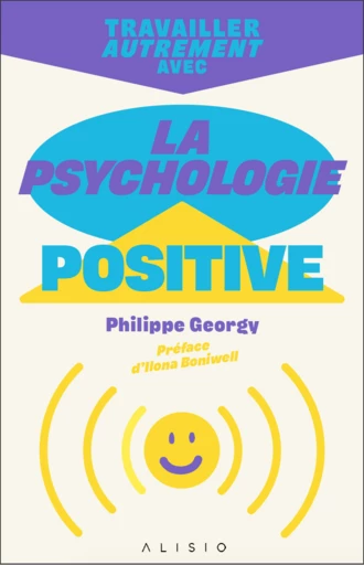 Travailler autrement avec la psychologie positive - Philippe Georgy - Éditions Alisio