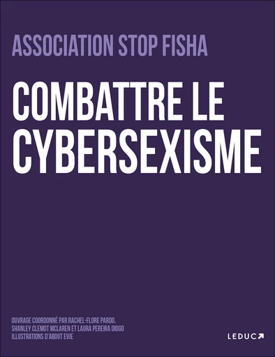 Combattre le cybersexisme  - Hajar Outaik, Hana Outaik, Juliette Bories, Léa Reynaud, Laura Pereira Diogo, Lisa Gauvin Drillaud, Maeva Janvier, Sabrina Haouari, Shanley Clémot Maclaren, Rachel-Flore Pardo - Éditions Leduc