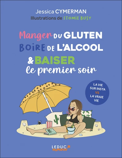 Manger du gluten, boire de l'alcool et baiser le premier soir - Jessica Cymerman - Éditions Leduc