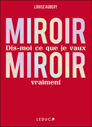 Miroir, Miroir dis-moi ce que je vaux vraiment  - Louise Aubery - Éditions Leduc