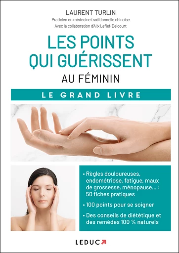 Les points qui guérissent - Au féminin - Le Grand Livre - Laurent Turlin, Alix Lefief-Delcourt - Éditions Leduc