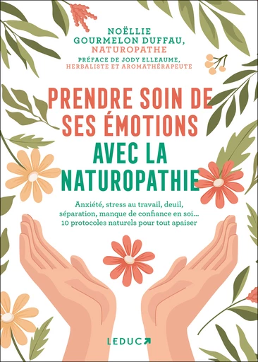 Prendre soin de ses émotions avec la naturopathie - Noëllie Gourmelon Duffau - Éditions Leduc