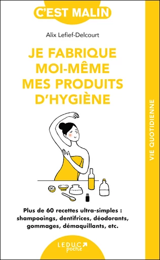 Je fabrique moi-même mes produits d'hygiène - Alix Lefief-Delcourt - Éditions Leduc