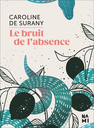 Le bruit de l'absence - CAROLINE DE SURANY - Éditions Nami