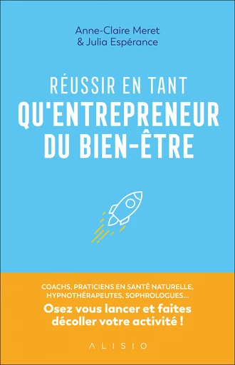 Réussir en tant qu'entrepreneur du bien-être - JULIA ESPÉRANCE, Anne-Claire Meret - Éditions Alisio