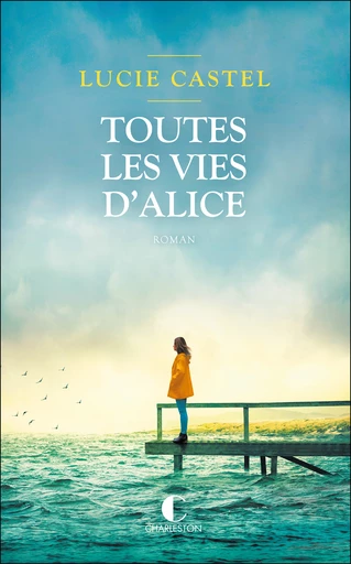 Toutes les vies d’Alice - Lucie Castel - Éditions Charleston