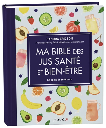 Ma Bible des jus santé et bien-être - Sandra Ericson - Éditions Leduc