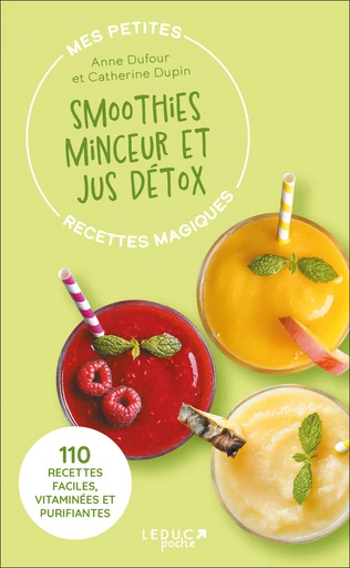 Mes petites recettes magiques smoothies minceur et jus détox - Anne Dufour, Catherine Dupin - Éditions Leduc