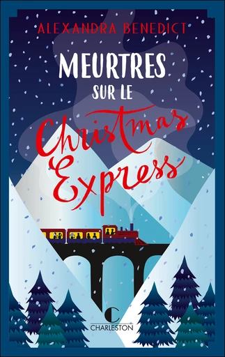 Meurtres sur le Christmas Express - Alexandra Benedict - Éditions Charleston