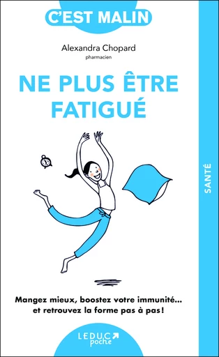 Ne plus être fatigué, c'est malin - NE 15 ans - Alexandra Chopard - Éditions Leduc