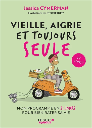 Vieille, aigrie et toujours seule  - Jessica Cymerman - Éditions Leduc Humour