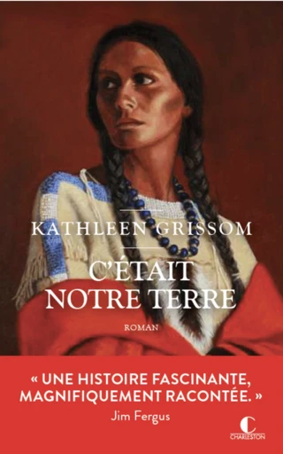 C'était notre terre - Kathleen Grissom - Éditions Charleston