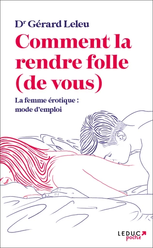 Comment la rendre folle (de vous) - Dr Gérard Leleu - Éditions Leduc