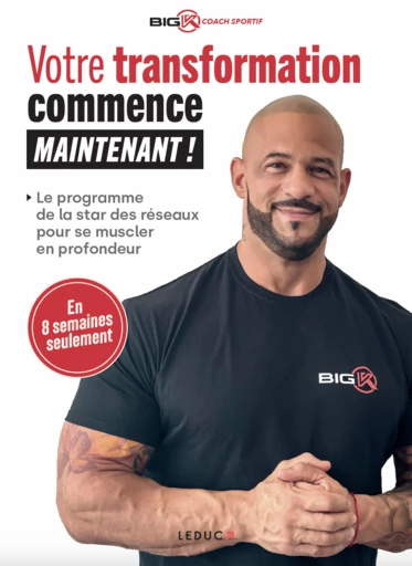 Votre transformation commence maintenant ! -  BIG K - Éditions Leduc