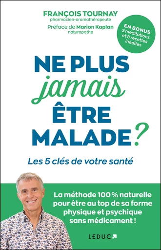  Ne plus jamais être malade ?  - FRANÇOIS TOURNAY - Éditions Leduc