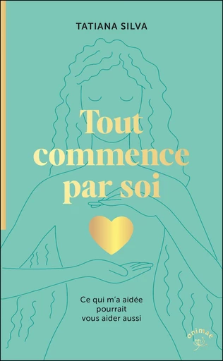 Tout commence par soi - Tatiana Silva - Éditions Animae