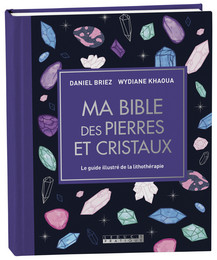 Ma bible des pierres et cristaux - Wydiane Khaoua, Daniel Briez - Éditions Leduc
