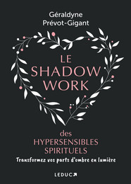 Le shadow work des hypersensibles spirituels - Géraldyne Prévot-Gigant - Éditions Leduc
