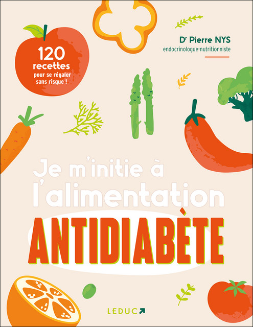 Je m’initie à l’alimentation antidiabète NE - Dr Pierre Nys - Éditions Leduc
