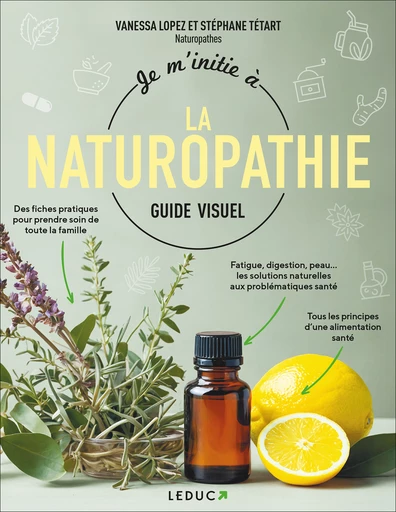 Je m'initie à la naturopathie : guide visuel - Vanessa Lopez, Stéphane Tétart - Éditions Leduc