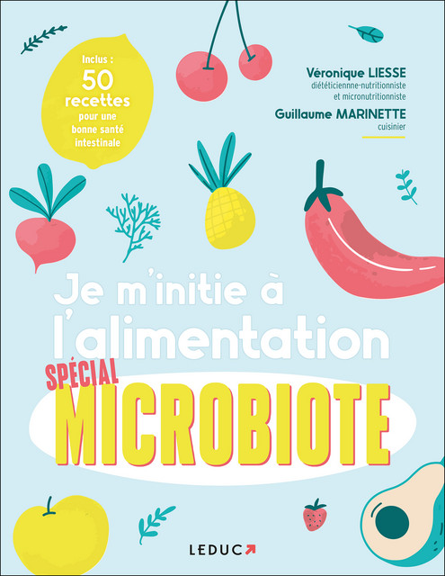 Je m'initie à l'alimentation du microbiote - Véronique Liesse, Guillaume Marinette - Éditions Leduc