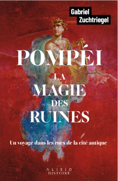 Pompéi, la magie des ruines - Gabriel Zuchtriegel - Éditions Alisio