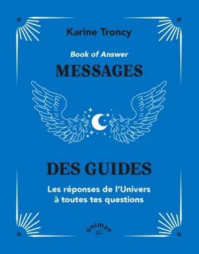 Book of Answer : Messages des guides - Karine Troncy - Éditions Animae