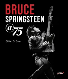 Bruce Springsteen @ 75 - Gillian G. Gaar - Éditions Leduc