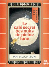 Le Café secret des nuits de pleine lune - Mai Mochizuki - Éditions Nami