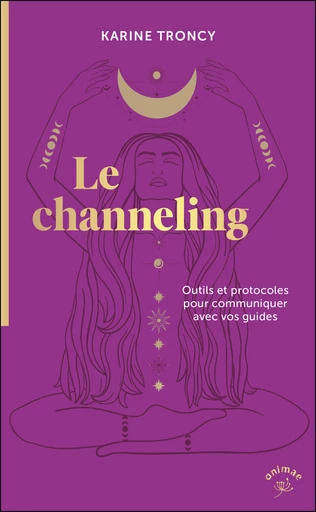 Le channeling - Karine Troncy - Éditions Animae