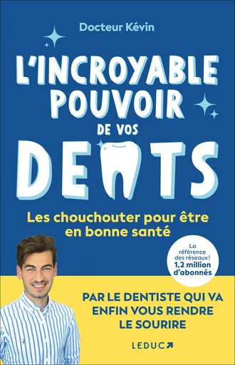 L'incroyable pouvoir de vos dents - Dr Kévin - Éditions Leduc