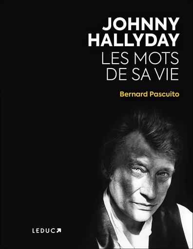 Johnny Hallyday, Les mots de sa vie - Bernard Pascuito - Éditions Leduc